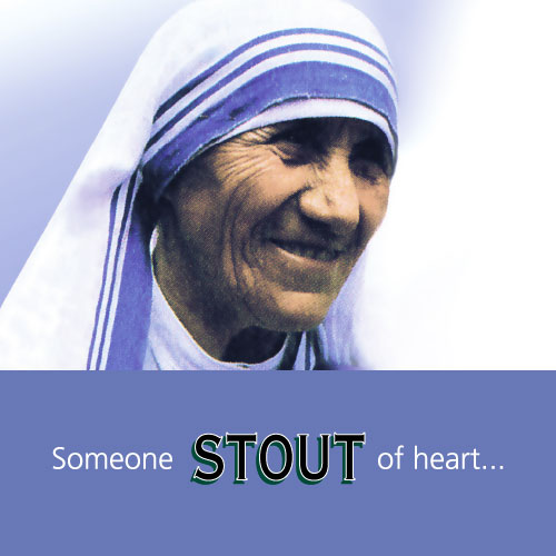 Someone STOUT of heart (image of Mother Teresa)